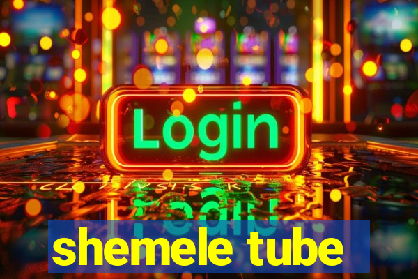 shemele tube